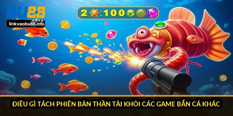Bắn cá Thần Tài: hệ số thưởng, RTP và cách chọn phòng cược 2 Điều gì tách phiên bản Thần Tài khỏi các game bắn cá khác