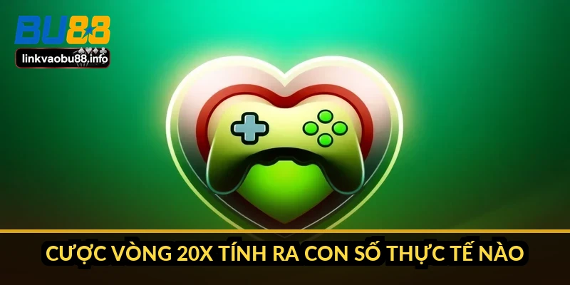 Điều khoản sử dụng BU88: 7 mục ảnh hưởng trực tiếp tiền 1 Cược vòng 20x tính ra con số thực tế nào