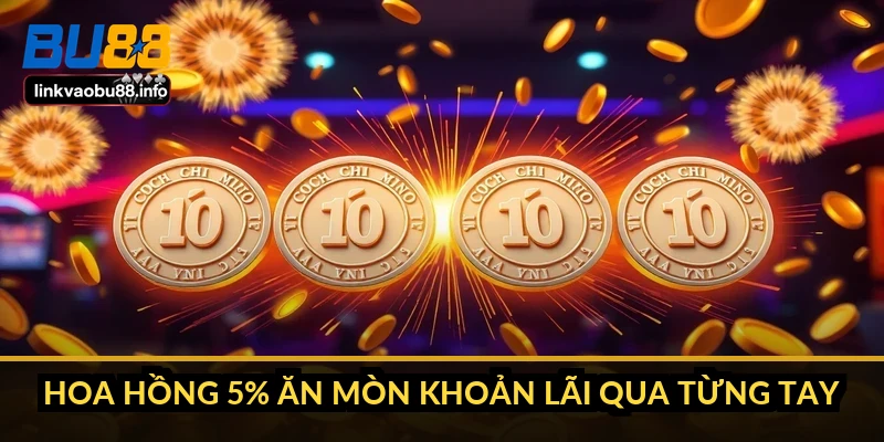 Đánh gấp thếp trong xóc đĩa: cần bao nhiêu vốn thì đủ 2 Hoa hồng 5% ăn mòn khoản lãi qua từng tay