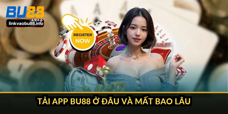 Tải app BU88: link chính thức, dung lượng và cách cài đặt 1 Tải app BU88 ở đâu và mất bao lâu