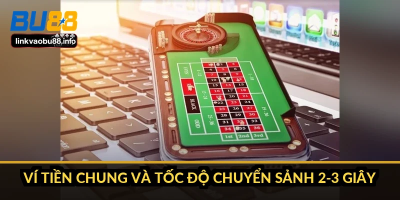 Giới thiệu BU88: hồ sơ 8 năm, giấy phép và những con số thật 2 Ví tiền chung và tốc độ chuyển sảnh 2-3 giây