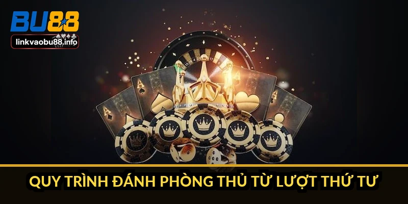 Luật đền làng trong Phỏm: khi nào dính và cách phòng 4 Quy trình đánh phòng thủ từ lượt thứ tư