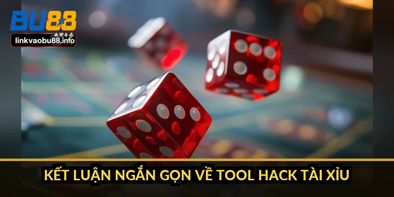 Kết luận ngắn gọn về tool hack tài xỉu
