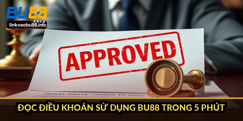 Điều khoản sử dụng BU88: 7 mục ảnh hưởng trực tiếp tiền 4 Đọc điều khoản sử dụng BU88 trong 5 phút