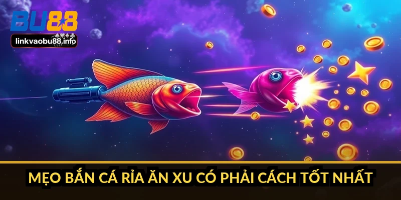 Mẹo bắn cá rỉa ăn xu: gom đều thay vì đuổi theo boss 5 Mẹo bắn cá rỉa ăn xu có phải cách tốt nhất