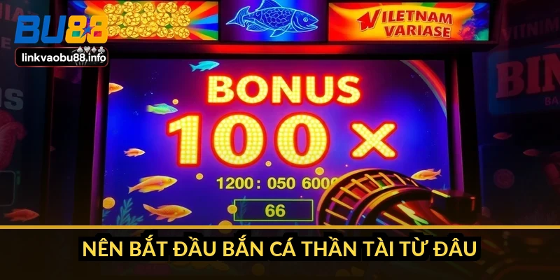 Bắn cá Thần Tài: hệ số thưởng, RTP và cách chọn phòng cược 5 Nên bắt đầu bắn cá Thần Tài từ đâu