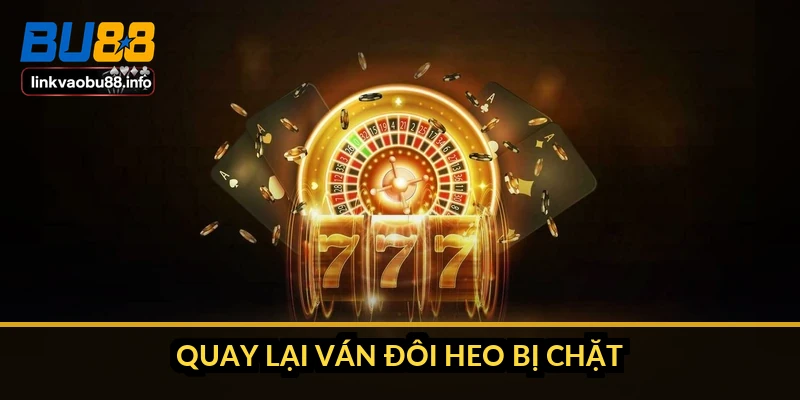 Quay lại ván đôi heo bị chặt